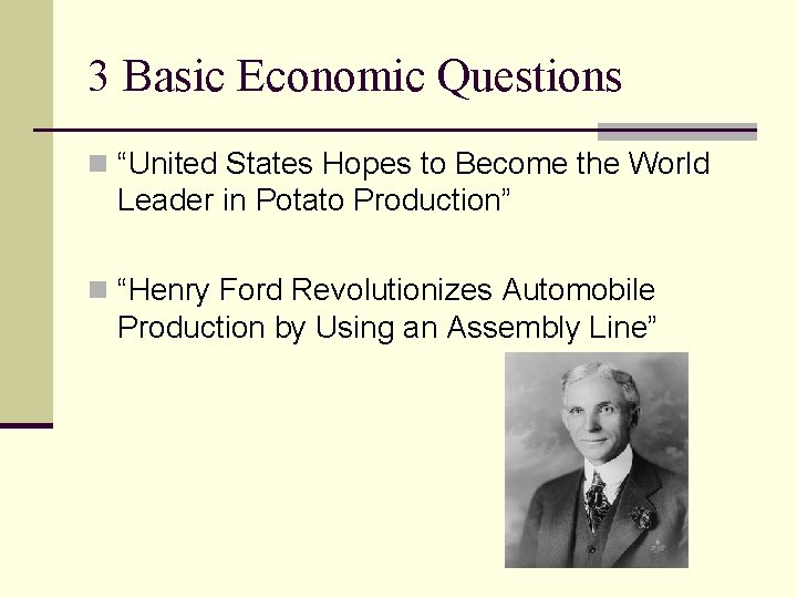 3 Basic Economic Questions n “United States Hopes to Become the World Leader in