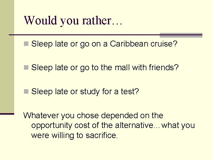 Would you rather… n Sleep late or go on a Caribbean cruise? n Sleep
