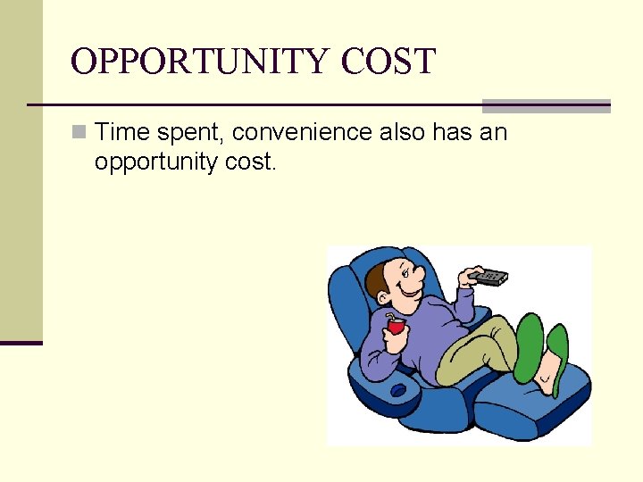 OPPORTUNITY COST n Time spent, convenience also has an opportunity cost. 