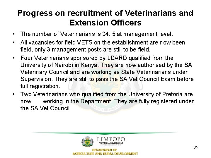 Progress on recruitment of Veterinarians and Extension Officers • The number of Veterinarians is