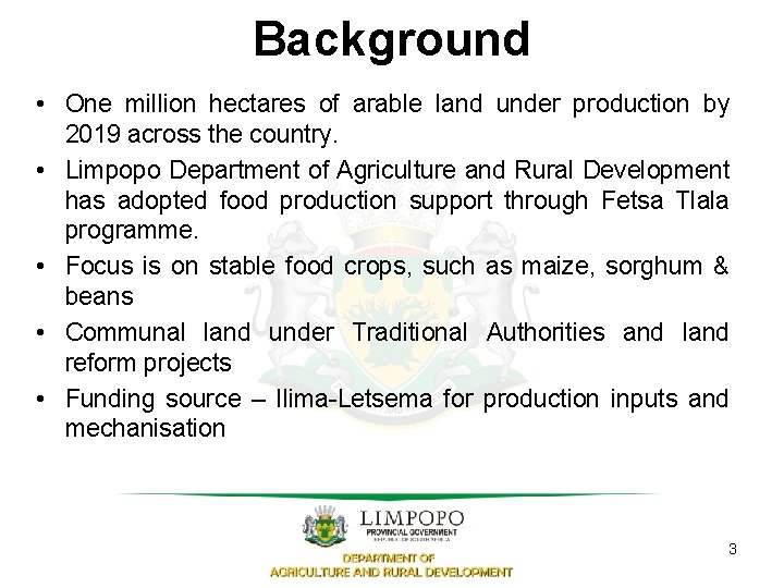 Background • One million hectares of arable land under production by 2019 across the