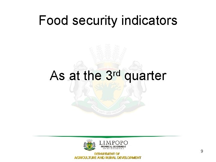 Food security indicators As at the 3 rd quarter 9 
