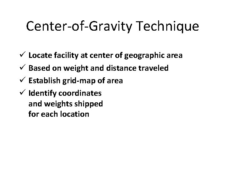 Center-of-Gravity Technique ü Locate facility at center of geographic area ü Based on weight