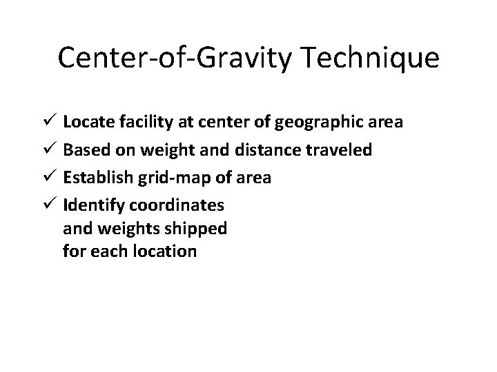 Center-of-Gravity Technique ü Locate facility at center of geographic area ü Based on weight