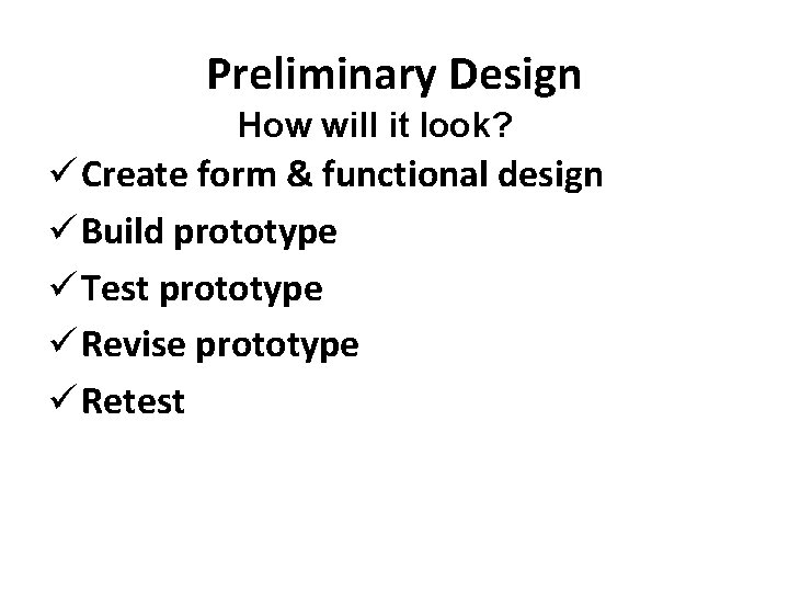 Preliminary Design How will it look? ü Create form & functional design ü Build