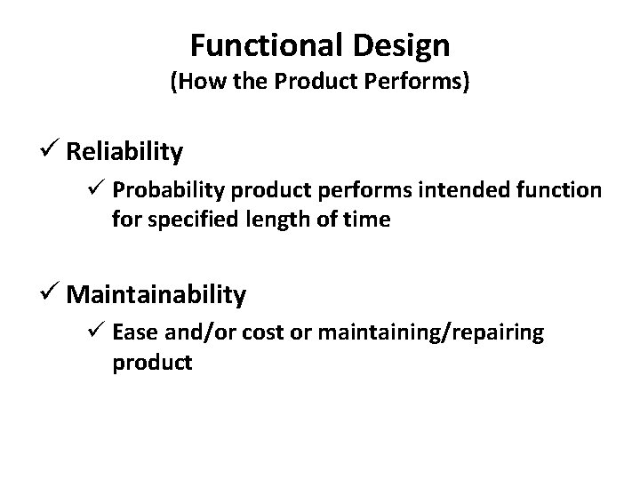 Functional Design (How the Product Performs) ü Reliability ü Probability product performs intended function