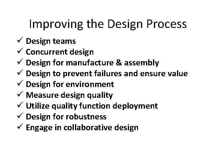 Improving the Design Process ü Design teams ü Concurrent design ü Design for manufacture