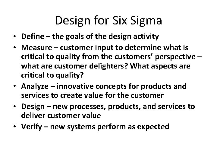 Design for Six Sigma • Define – the goals of the design activity •