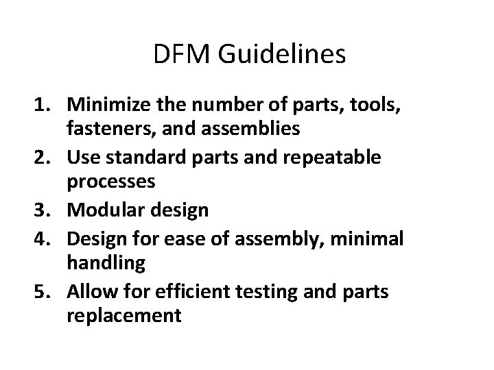 DFM Guidelines 1. Minimize the number of parts, tools, fasteners, and assemblies 2. Use