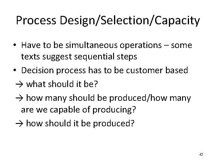 Process Design/Selection/Capacity • Have to be simultaneous operations – some texts suggest sequential steps