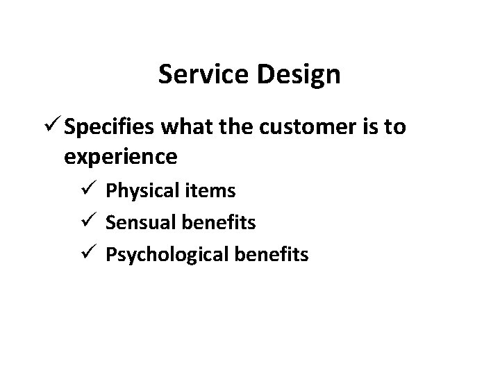 Service Design ü Specifies what the customer is to experience ü Physical items ü