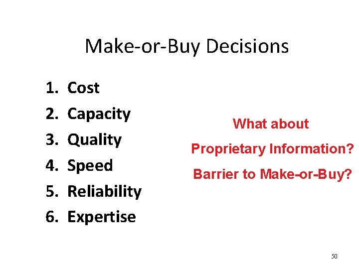 Make-or-Buy Decisions 1. 2. 3. 4. 5. 6. Cost Capacity Quality Speed Reliability Expertise