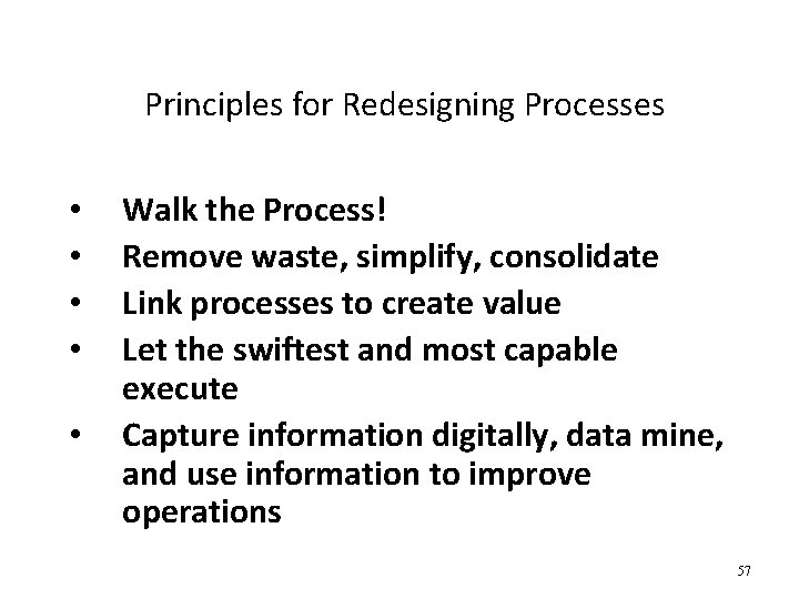 Principles for Redesigning Processes • • • Walk the Process! Remove waste, simplify, consolidate