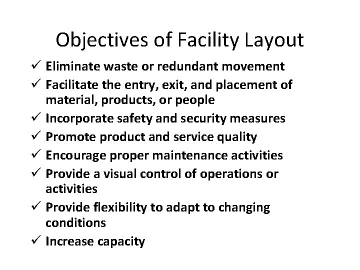 Objectives of Facility Layout ü Eliminate waste or redundant movement ü Facilitate the entry,