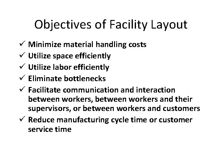 Objectives of Facility Layout ü Minimize material handling costs ü Utilize space efficiently ü