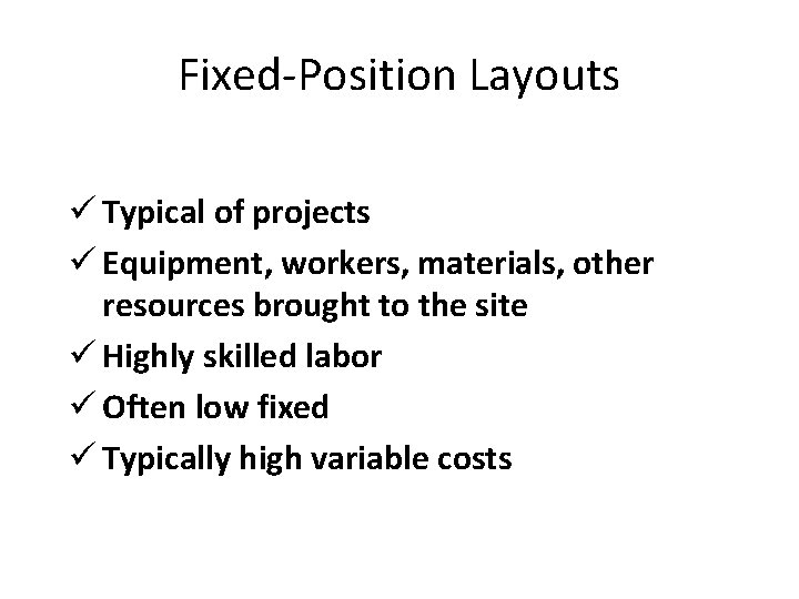 Fixed-Position Layouts ü Typical of projects ü Equipment, workers, materials, other resources brought to