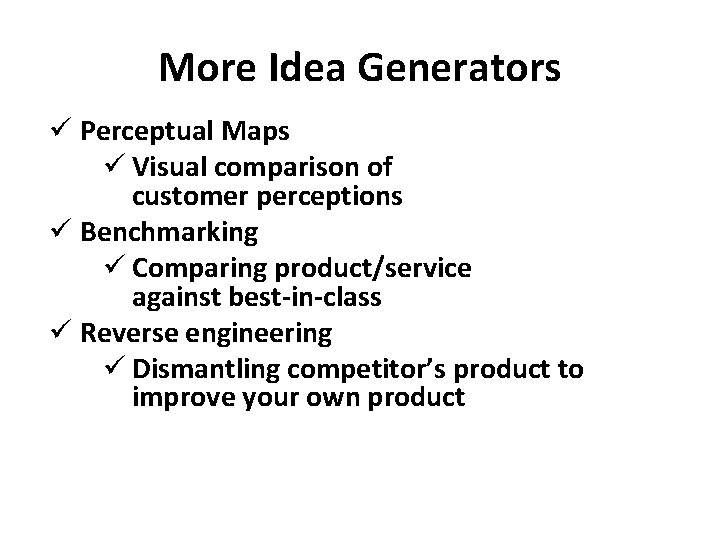 More Idea Generators ü Perceptual Maps ü Visual comparison of customer perceptions ü Benchmarking