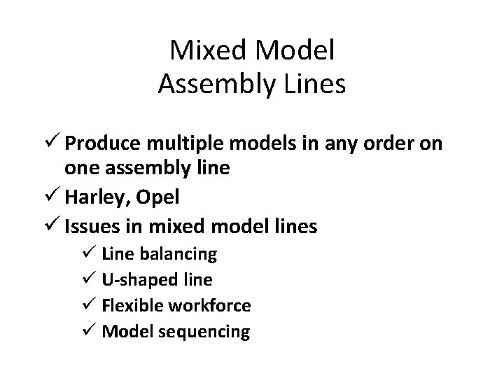 Mixed Model Assembly Lines ü Produce multiple models in any order on one assembly