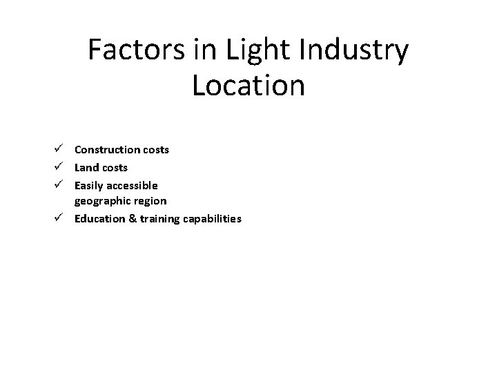 Factors in Light Industry Location ü Construction costs ü Land costs ü Easily accessible