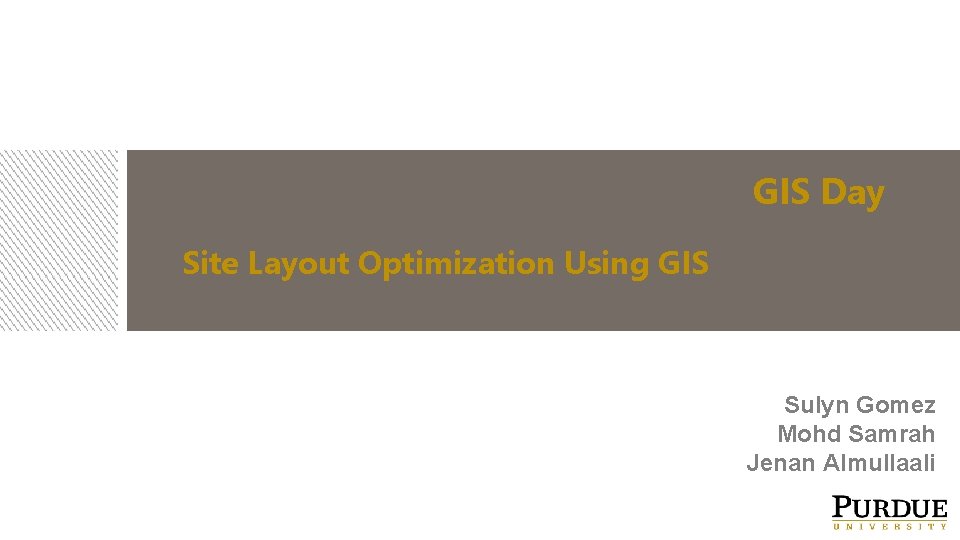 GIS Day Site Layout Optimization Using GIS Sulyn Gomez Mohd Samrah Jenan Almullaali 