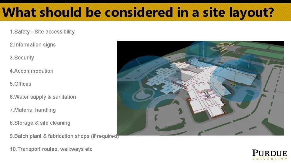 What should be considered in a site layout? 1. Safety - Site accessibility 2.