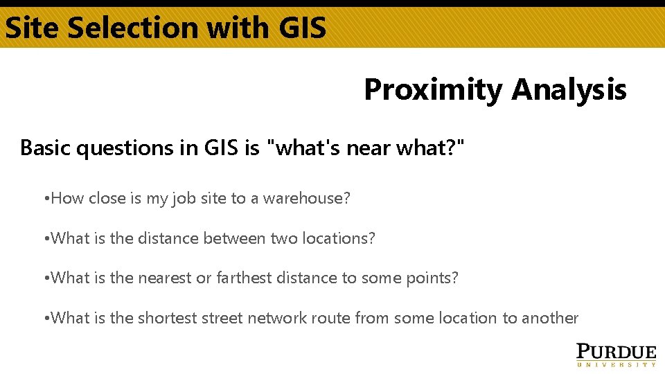 Site Selection with GIS Proximity Analysis Basic questions in GIS is "what's near what?