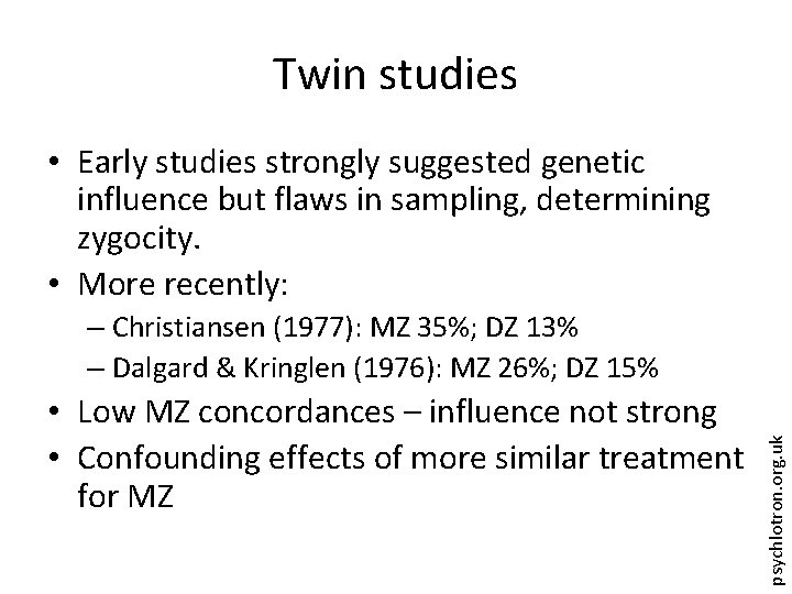 Twin studies • Early studies strongly suggested genetic influence but flaws in sampling, determining