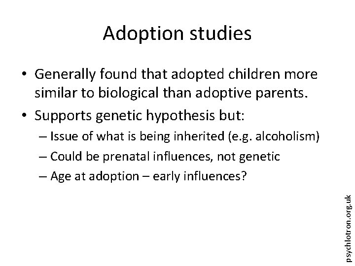 Adoption studies • Generally found that adopted children more similar to biological than adoptive