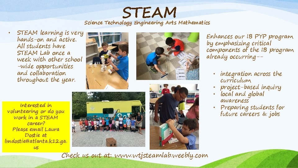 STEAM Science Technology Engineering Arts Mathematics • STEAM learning is very hands-on and active.