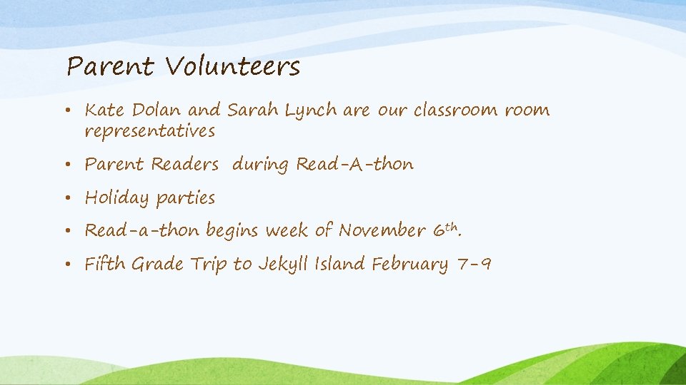 Parent Volunteers • Kate Dolan and Sarah Lynch are our classroom representatives • Parent
