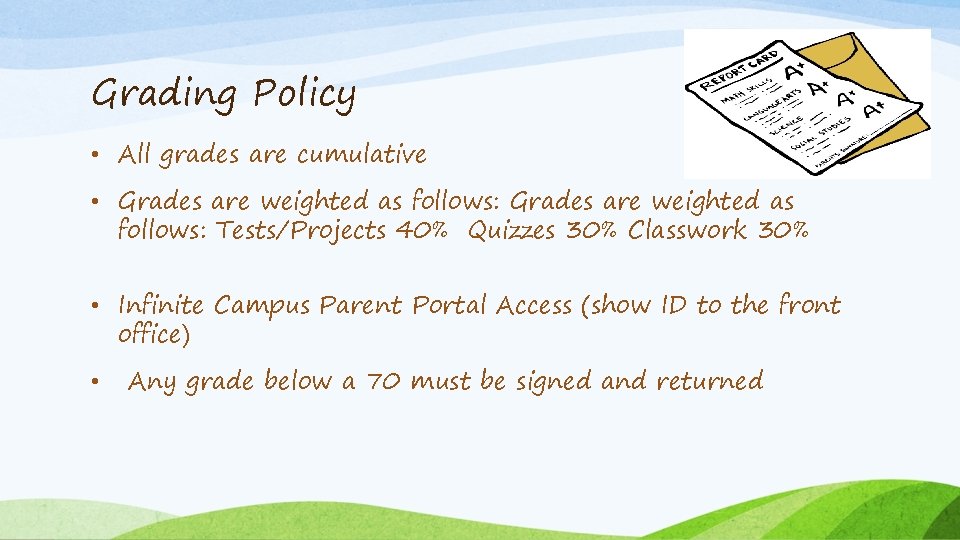 Grading Policy • All grades are cumulative • Grades are weighted as follows: Tests/Projects