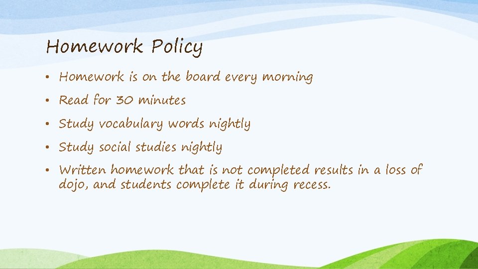 Homework Policy • Homework is on the board every morning • Read for 30