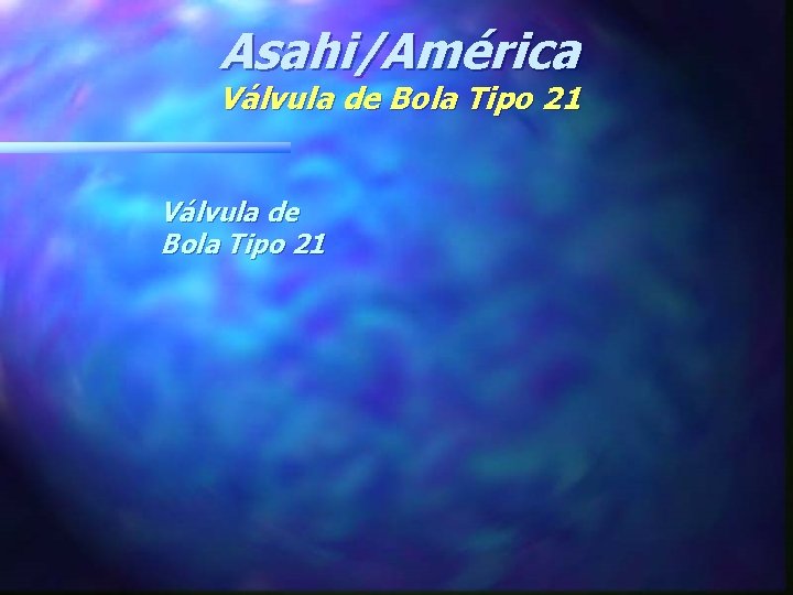 Asahi/América Válvula de Bola Tipo 21 