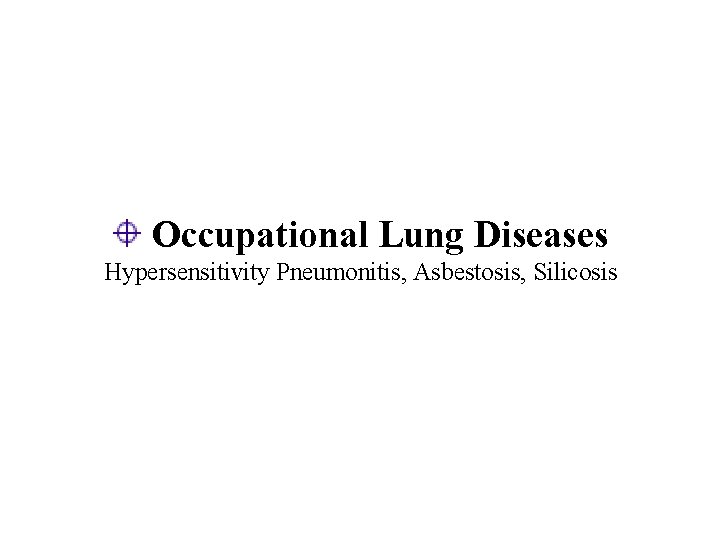 Occupational Lung Diseases Hypersensitivity Pneumonitis, Asbestosis, Silicosis 