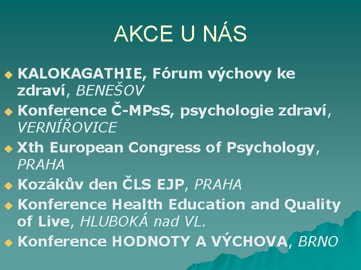 AKCE U NÁS KALOKAGATHIE, Fórum výchovy ke zdraví, BENEŠOV u Konference Č-MPs. S, psychologie