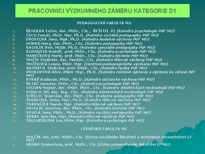 PRACOVNÍCI VÝZKUMNÉHO ZÁMĚRU KATEGORIE D 1 PEDAGOGICKÁ FAKULTA MU 1. 2. 3. 4. 5.