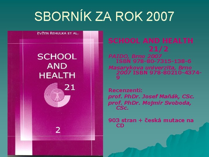 SBORNÍK ZA ROK 2007 SCHOOL AND HEALTH 21/2 PAIDO, Brno 2007 ISBN 978 -80