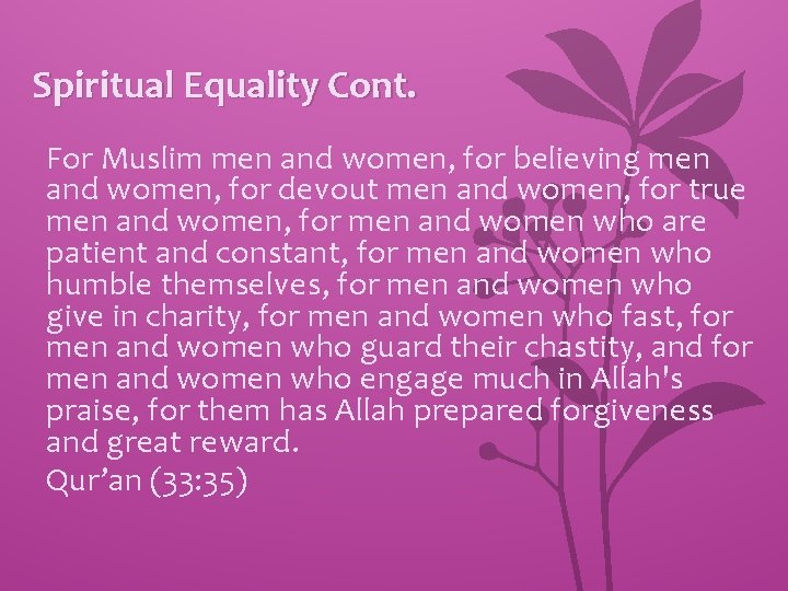 Spiritual Equality Cont. For Muslim men and women, for believing men and women, for