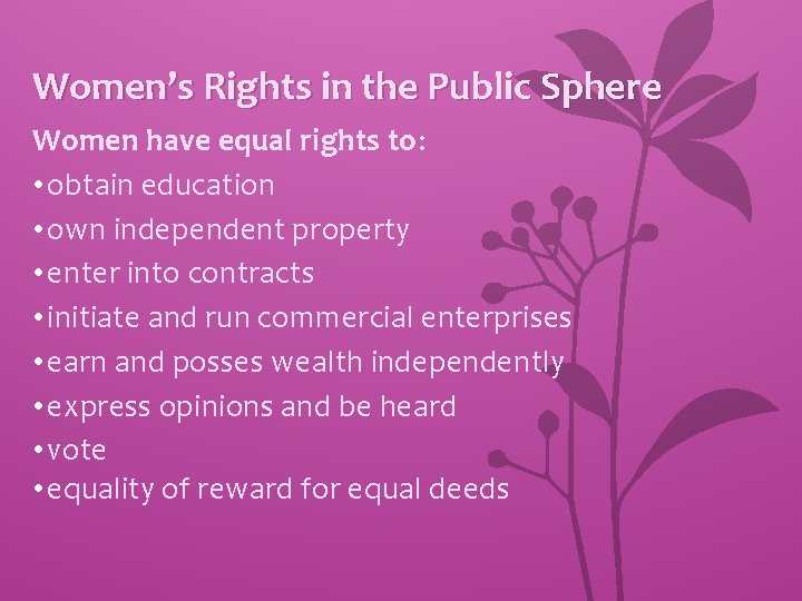 Women’s Rights in the Public Sphere Women have equal rights to: • obtain education