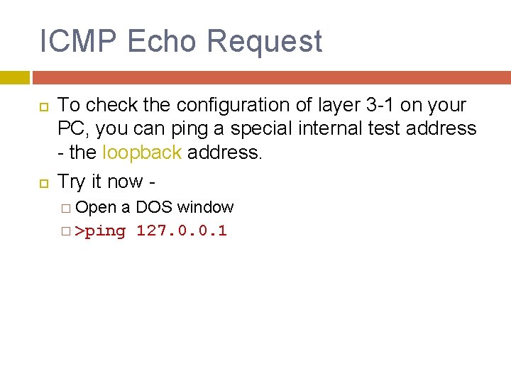 ICMP Echo Request To check the configuration of layer 3 -1 on your PC,