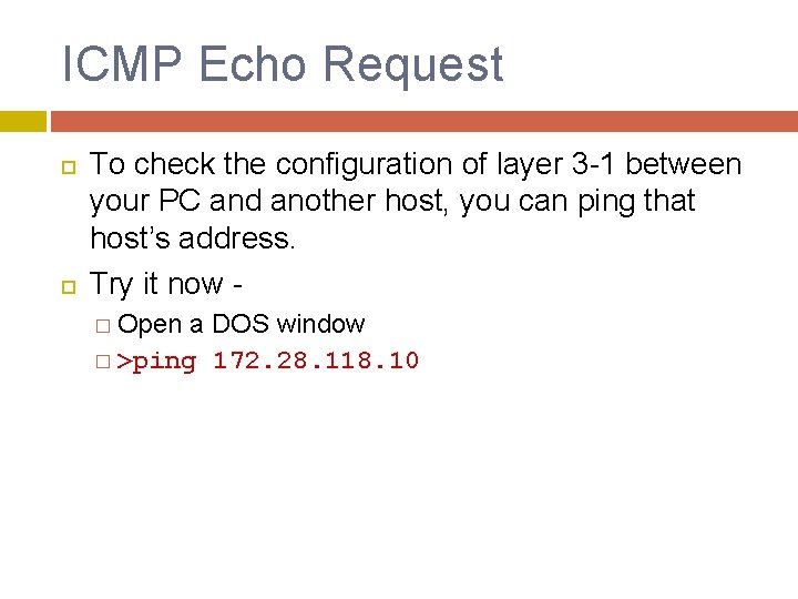 ICMP Echo Request To check the configuration of layer 3 -1 between your PC