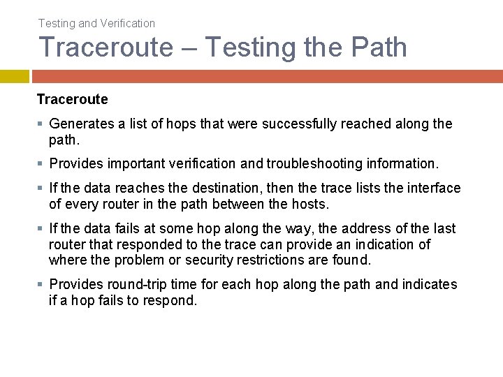 Testing and Verification Traceroute – Testing the Path Traceroute § Generates a list of