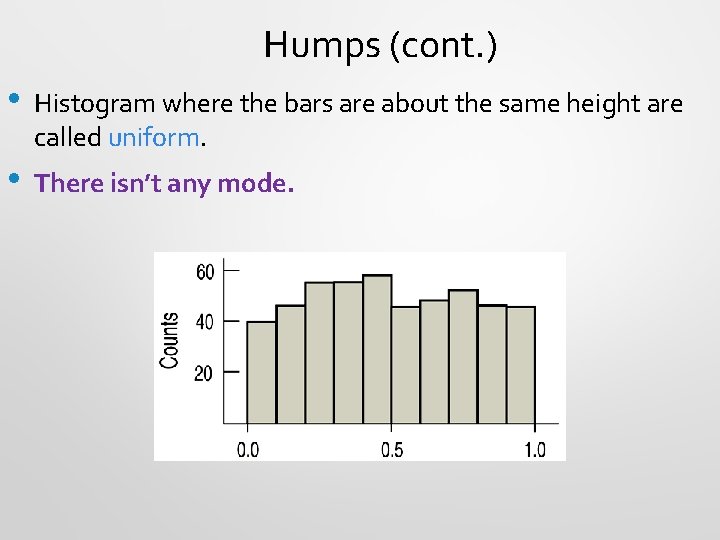 Humps (cont. ) • Histogram where the bars are about the same height are
