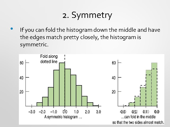 2. Symmetry • If you can fold the histogram down the middle and have