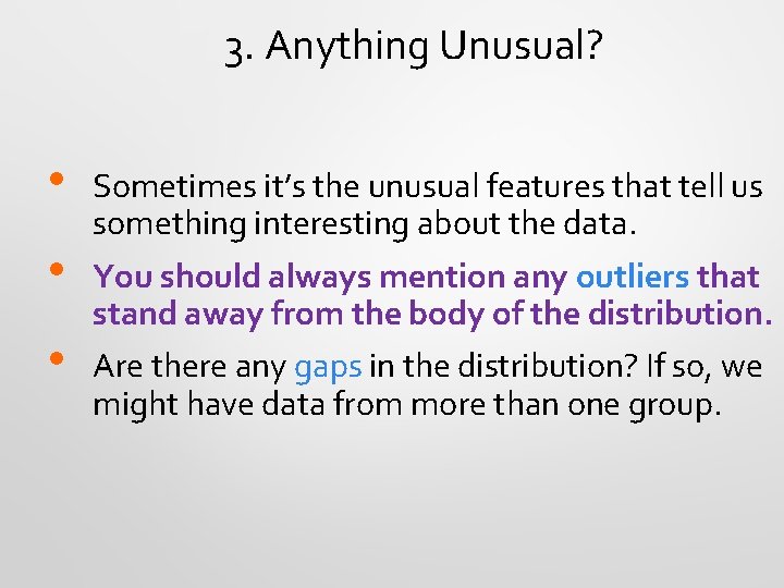 3. Anything Unusual? • • • Sometimes it’s the unusual features that tell us
