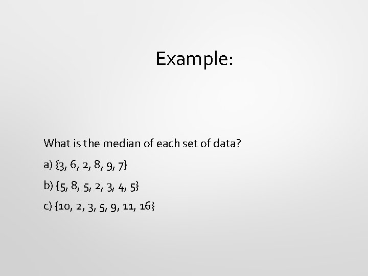 Example: What is the median of each set of data? a) {3, 6, 2,