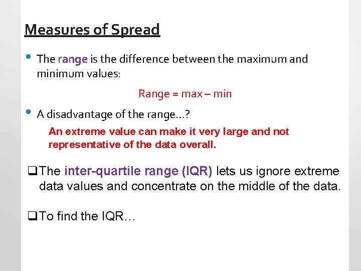 Measures of Spread • The range is the difference between the maximum and minimum