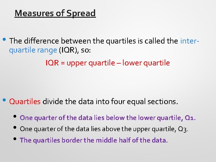 Measures of Spread • The difference between the quartiles is called the interquartile range