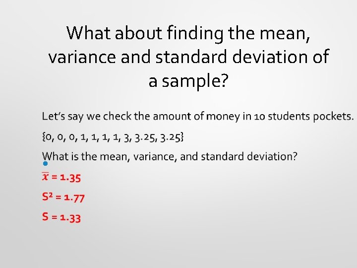 What about finding the mean, variance and standard deviation of a sample? • 