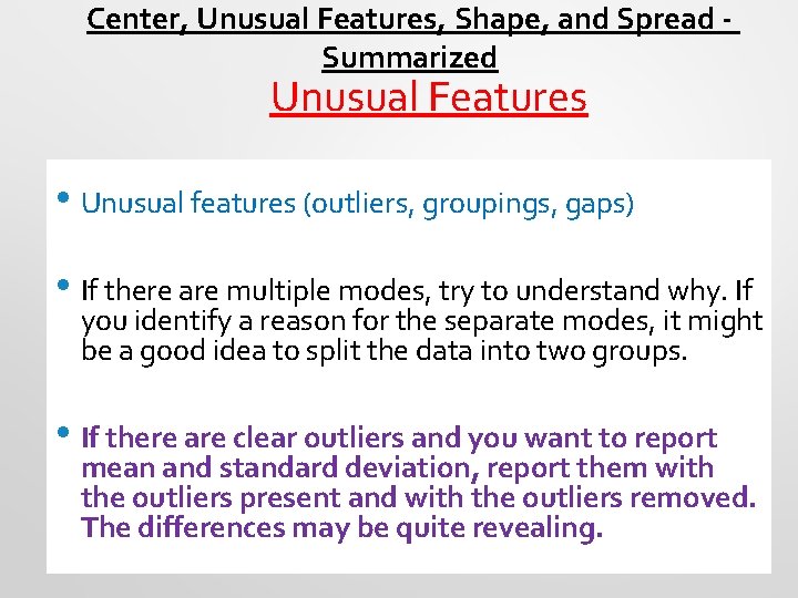 Center, Unusual Features, Shape, and Spread Summarized Unusual Features • Unusual features (outliers, groupings,